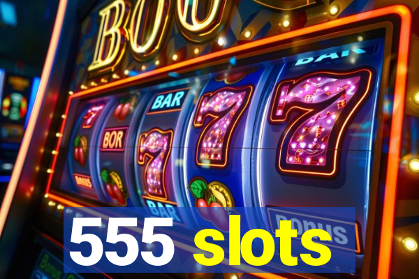 555 slots